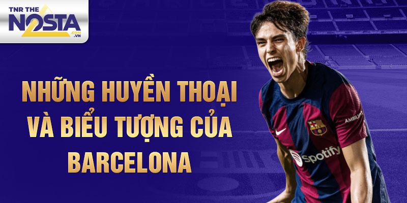 Những huyền thoại và biểu tượng của barcelona