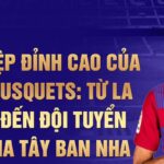 Sự nghiệp đỉnh cao của sergi busquets: từ la masia đến đội tuyển quốc gia tây ban nha