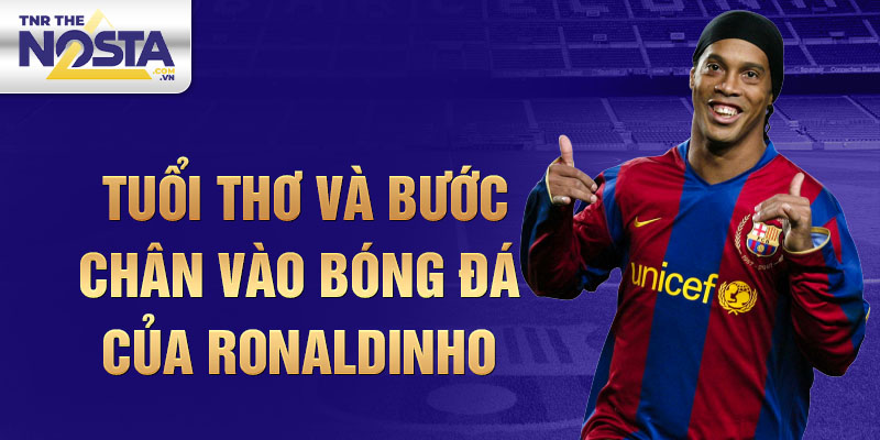 Tuổi thơ và bước chân vào bóng đá của ronaldinho