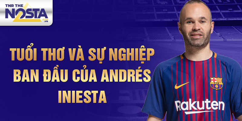 Tuổi thơ và sự nghiệp ban đầu của andrés iniesta