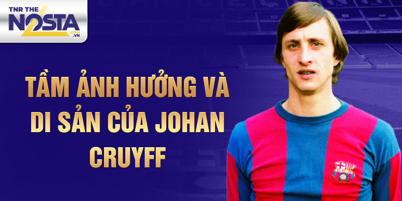 Tầm ảnh hưởng và di sản của Johan Cruyff