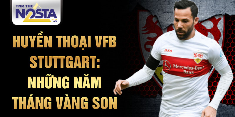 Huyền thoại vfb stuttgart: những năm tháng vàng son