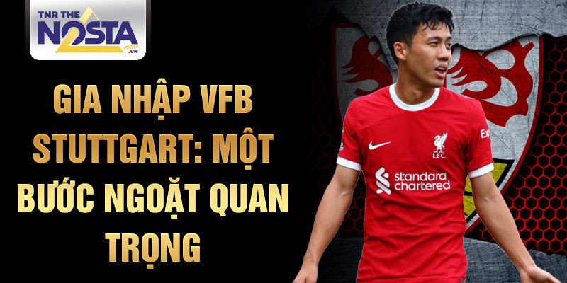 Gia nhập VfB Stuttgart: một bước ngoặt quan trọng