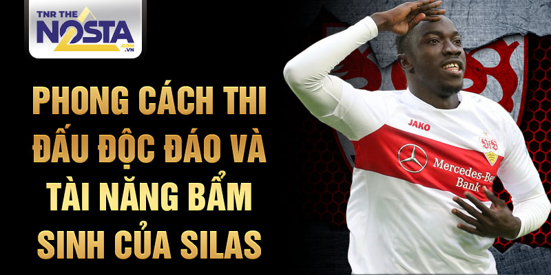 Phong cách thi đấu độc đáo và tài năng bẩm sinh của Silas