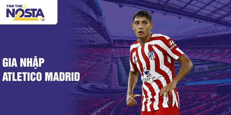 Gia nhập Atletico Madrid