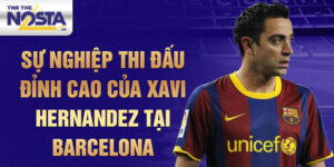 Sự nghiệp thi đấu đỉnh cao của xavi hernandez tại barcelona