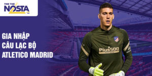 Gia nhập câu lạc bộ atletico madrid