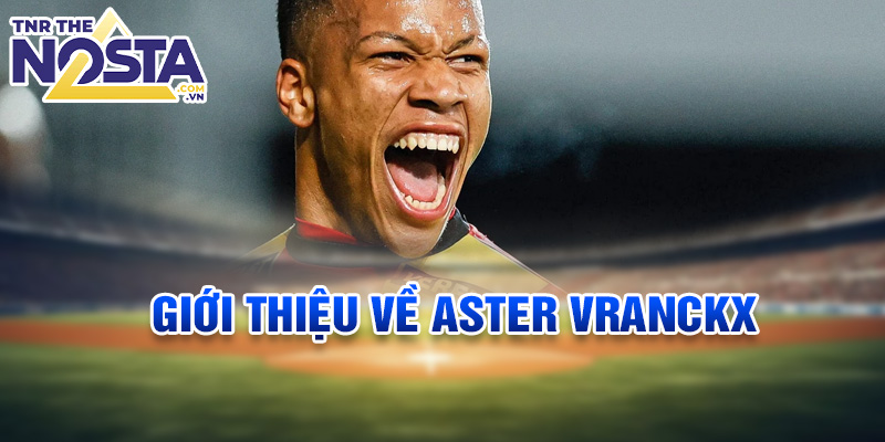 Giới thiệu về Aster Vranckx