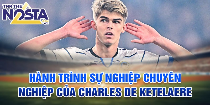 Hành trình sự nghiệp chuyên nghiệp của Charles De Ketelaere