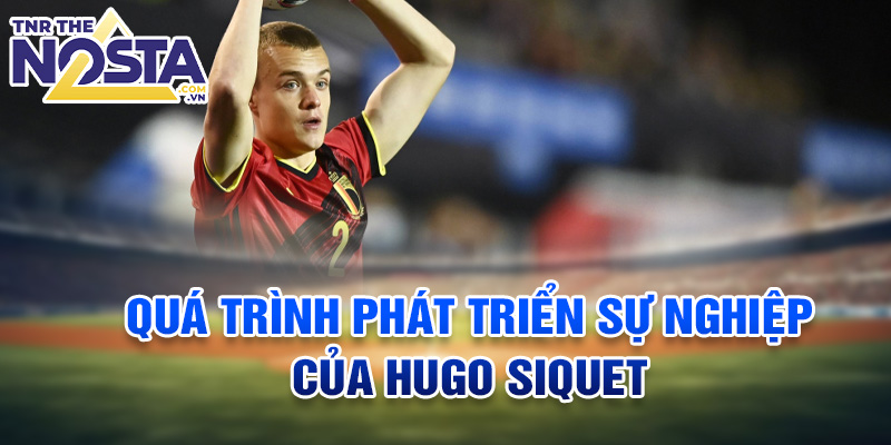 Quá trình phát triển sự nghiệp của Hugo Siquet