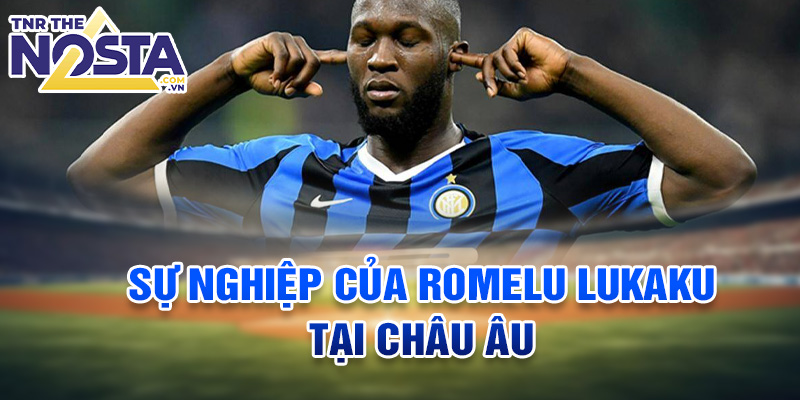 Sự nghiệp của Romelu Lukaku tại châu Âu