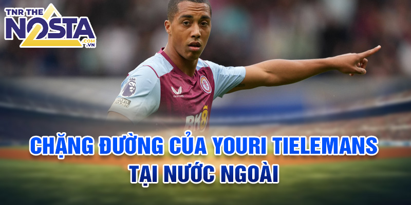 Chặng đường của Youri Tielemans tại nước ngoài