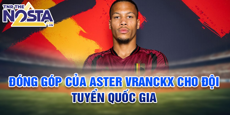 Đóng góp của Aster Vranckx cho đội tuyển quốc gia