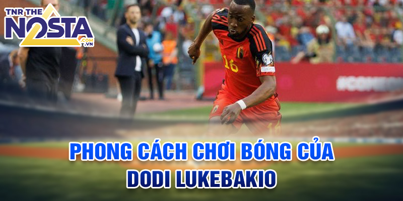 Phong cách chơi bóng của Dodi Lukebakio